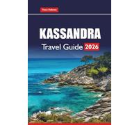 KASSANDRA TRAVEL GUIDE 2026: Explore Top Beaches, Outdoor Activities, Local Eats, Cultural Experiences, and Practical Tips on Greece’s Island