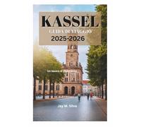 KASSEL GUIDA DI VIAGGIO 2025-2026: Un tesoro di esperienze