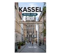 KASSEL TRAVEL GUIDE 2025: A City Steeped in Tradition and Innovation