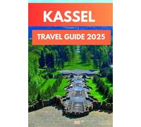 KASSEL TRAVEL GUIDE 2025: Discovering the Heart of Hesse
