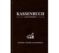 Kassenbuch Kleinunternehmer Einnahmen und Ausgaben für Ihre Finanzen: Haushaltsbuch für Selbstständige und Freiberufler Effizientes Finanzmanagement leicht gemacht