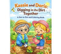 Kassie and Doris: Digging in the Dirt Together: A Dot to Dot and Coloring Book