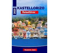 Kastellorizo Reiseführer 2025: Das ultimative Handbuch für die Erkundung von Griechenlands Insel, Top-Attraktionen, besten Hotels, lokaler Küche und Sehenswürdigkeiten, die man gesehen haben muss
