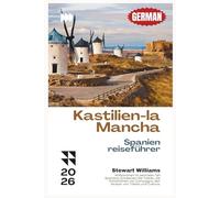 KASTILIEN-LA MANCHA SPANIEN-REISEFÜHRER 2026: Willkommen im zentralen Teil Spaniens; Entdecken Sie Toledo, die Windmühlen von Consuegra, den Alcázar von Toledo und Cuenca.