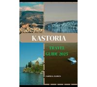 KASTORIA TRAVEL GUIDE 2025 (Vistas & Voyages: Travel the World in 2025)