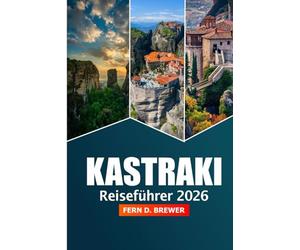 Kastraki Reiseführer 2026: Wichtige Tipps für die Erkundung von Meteora, Griechenland: Wanderwege, Abenteuer, Kultur und Sehenswürdigkeiten, die man im Herzen von Thessalien unbedingt besuchen muss
