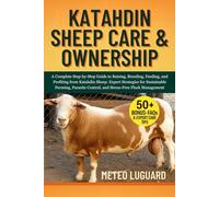 KATAHDIN SHEEP CARE & OWNERSHIP: A Complete Step-by-Step Guide to Raising, Breeding, Feeding, and Profiting from Katahdin Sheep: Expert Strategies for ... Control, and Stress-Free Flock Management