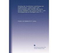 Katalog der herühmten sammlung von kupferstichen, radierungen und holzschuitten alter meister des herrn barons Adalbert von Lanna in Prag. I. teil. Versteigerung zu Stuttgart vom 11, 22, mai 1909
