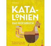 Katalonien. Das Kochbuch: 95 Gerichte aus der Kultküche Spaniens