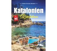 KATALONIEN REISEFÜHRER 2027: Ein praktischer, anfängerfreundlicher Leitfaden für Spaniens Region Barcelona, Strände und kühne Identität