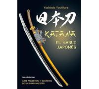 Katana. El sable japonés: Arte ancestral y secretos de un gran maestro