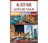 KATAR GUÍA DE VIAJE 2026: Descubre cultura, lujo y maravillas modernas.