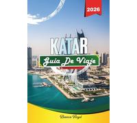 KATAR GUÍA DE VIAJE 2026: Descubre gemas ocultas, monumentos históricos, consejos de viaje y experiencias vacacionales inolvidables