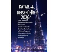 KATAR REISEFÜHRER 2026: Einreisebestimmungen, Visa & Zoll in Katar: Ein vollständiger Leitfaden für stressfreies Reisen im Jahr 2026