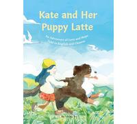 Kate and Her Puppy Latte: An Adventure of Love and Hope Told in English and Chinese