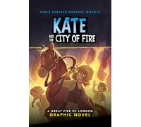 Kate and the City of Fire: A Great Fire of London Graphic Novel (Girls Survive Graphic Novels)