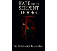 Kate and the Serpent Doors The Garden of Lust, Lies, and Loss
