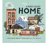 Lonely Planet Kids a Place Called Home: Look Inside Houses Around the World Lift the Flaps, Open Doors, Peek Through Windows Greenland, Africa, Amazon Rainforest & More