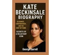 Kate Beckinsale Biography: Elegance, Controversy, and the Cost of Fame: Secrets of a Reluctant Icon