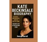 Kate Beckinsale Biography: Elegance, Controversy, and the Cost of Fame: Secrets of a Reluctant Icon