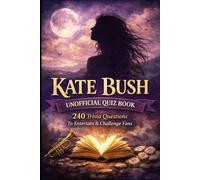 Kate Bush Unofficial Quiz Book: 240 Trivia Questions To Entertain & Challenge Fans (Cool Quiz Books)