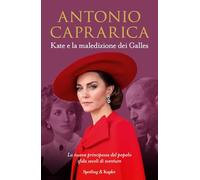 Kate e la maledizione dei Galles. La nuova principessa del popolo sfida secoli di sventure (Saggi)