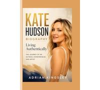 KATE HUDSON BIOGRAPHY: Living Authentically - The Journey of an Actress, Entrepreneur, and Artist