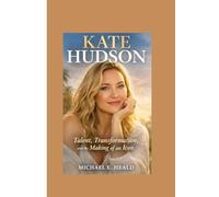 Kate Hudson: Talent, Transformation, and the Making of an Icon