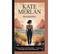 KATE MERLAN BIOGRAGHY: Beauty, Bravery, and Becoming - “A Journey of Strength, Style, and Self-Discovery”