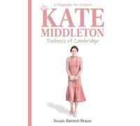 Kate Middleton, Duchess of Cambridge: A Biography for Children