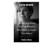 Kate Spade: The Untold Story Of The Woman Who Made Fashion Fun Again
