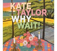 Kate Taylor - Why Wait!