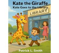 Kate the Giraffe: Kate Goes to the Library