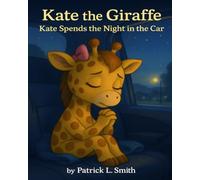 Kate the Giraffe: Kate Spends the Night in the Car