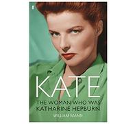 Kate: The Woman Who Was Katharine Hepburn