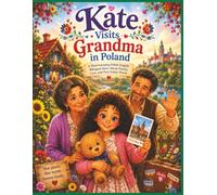 Kate Visits Grandma in Poland: A Heartwarming Polish-English Bilingual Story About Family, Love, and First Polish Words