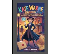 KATE WARNE BIOGRAPHY : THE BRAVE GIRL WHO SOLVED MYSTERIES AND SAVED A PRESIDENT: THE FIRST FEMALE DETECTIVE WHO OUTSMARTED DANGER