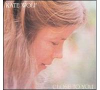 Kate Wolf - Close to You