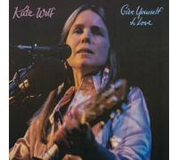 Kate Wolf - Give Yourself To Love (Live)