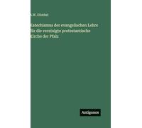 Katechismus der evangelischen Lehre für die vereinigte protestantische Kirche der Pfalz