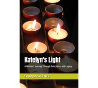 Katelyn's Light: A Mother's Journey Through Grief, Love, and Legacy