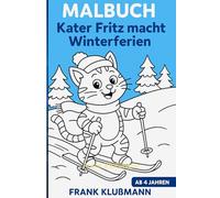 Kater Fritz macht Winterferien - Malbuch für Kinder ab 4 Jahren: über 50 liebevoll gestaltete Wintermotive für kleine Künstler