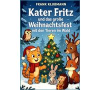 Kater Fritz und das große Weihnachtsfest mit den Tieren im Wald: Ein winterliches Abenteuer für Kinder ab 6 Jahren