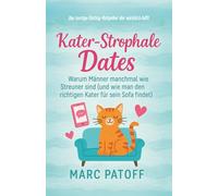 Kater-Strophale Dates - Der lustige Dating-Ratgeber, der wirklich hilft!: Warum Männer manchmal wie Streuner sind (und wie man den richtigen Kater für sein Sofa findet)
