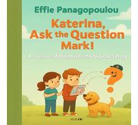 Katerina, Ask the Question Mark: A Curious Adventure into Digital Safety (Ask the Question Mark, A Curious Friend for Curious Children & Teens)
