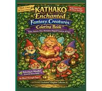 KATHAKO Enchanted Fantasy Creatures Coloring Book: Fairies, Unicorns, Elves, Mermaids & Magical Friends for All Ages