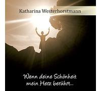Katharina Westerhorstmann - Wenn Deine Schönheit Mein Herz Berührt ...