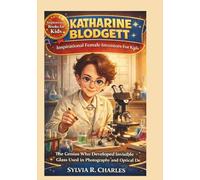 KATHARINE BLODGETT Inspirational Female Inventors For Kids: The Genius Who Developed Invisible Glass Used in Photography and Optical Devices (know some of your inventors and some ancient stories)