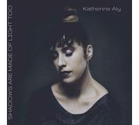 Katherine Aly - Shadows Are Made Of Light Too