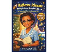 KATHERINE JOHNSON An Inspirational Story for Kids: the Secret Math That Sent Rockets to Space (An Inspirational Inventors Stories for Kids)
